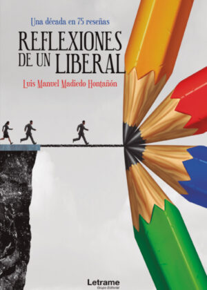 Reflexiones de un liberal. Una década en 75 reseñas <span> Luis Manuel Madiedo Hontañón </span>