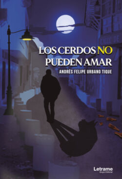 Libro Los cerdos no pueden amar  Andrés Felipe Urbano Tique  - KusiBooks
