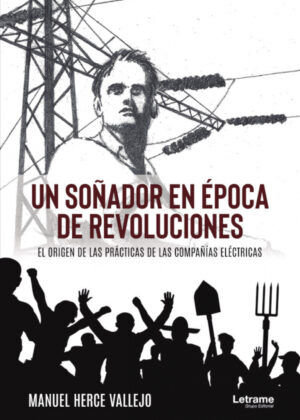Libro Un soñador en época de revoluciones. El origen de las prácticas de las compañías eléctricas <span> Manuel Herce Vallejo </span> - KusiBooks