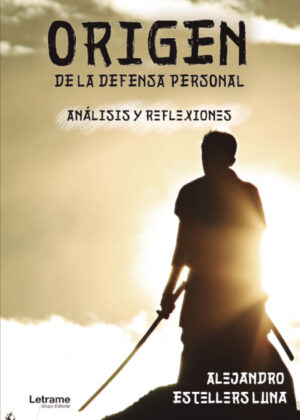 Origen de la defensa personal. Análisis y reflexiones <span> Alejandro Estellers Luna </span>