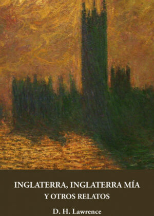 Inglaterra, Inglaterra mía y otros relatos <span> D. H. Lawrence </span>