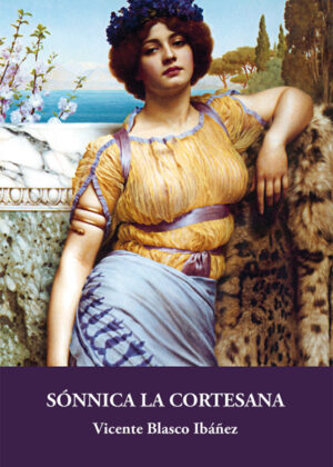 Sónnica la Cortesana <span> Vicente Blasco Ibañez </span>