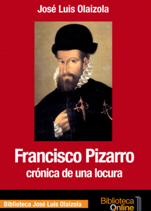 Libro Francisco pizarro cronica de una locura <span> José Luis Olaizola Sarriá </span> - KusiBooks