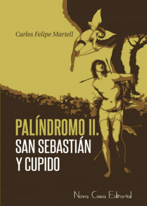 Palíndromo II: San Sebastián y Cupido <span> Carlos Felipe Martell </span>