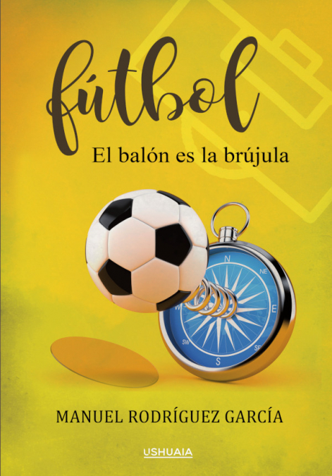 Fútbol. El balón es la brújula <span> Manuel Rodríguez García </span> 1 Libro Fútbol. El balón es la brújula Manuel Rodríguez García - KusiBooks