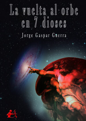 La vuelta al orbe en 7 dioses <span> Jorge Gaspar Guerra </span>