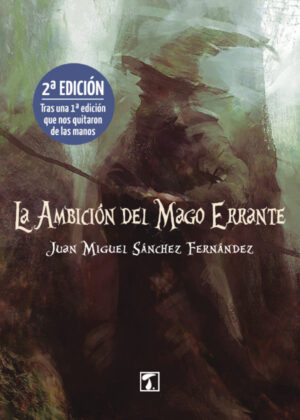 La ambición del mago errante <span> Juan Miguel Sánchez Fernández </span>