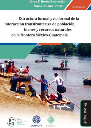 Libro Estructura formal y no formal de la interacción transfronteriza de población, bienes y recursos naturales en la frontera México-Guatemala <span> María Amalia  Gracia/Jorge Enrique Horbath Corredor </span> - KusiBooks