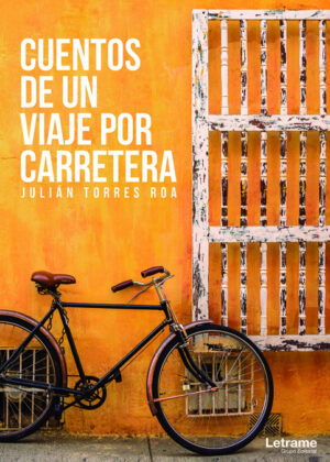 Cuentos de un viaje por carretera - Recopilación de cuentos, chismes y habladurías <span> Julián  Torres Roa </span>