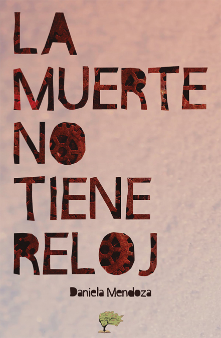La muerte no tiene reloj <span> Daniela Mendoza </span> 1 La muerte no tiene reloj <span> Daniela Mendoza </span>