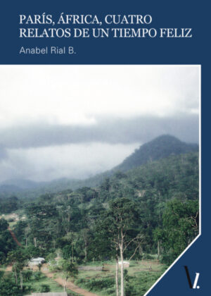 París, áfrica, cuatro relatos de un tiempo feliz <span> ANABEL RIAL </span>