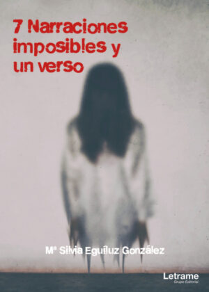 7 Narraciones imposibles y un verso <span> Mª Silvia  Eguíluz González </span>