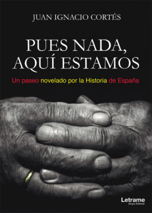 Pues nada, aquí estamos (Un paseo novelado por la Historia de España) <span> Juan Ignacio  Cortés </span>
