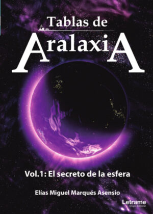 Tablas de Aralaxia. El secreto de la esfera <span> Elías Miguel Marqués Asensio </span>