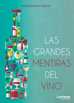 Las grandes mentiras del vino <span> Rafael  Ropero Bolívar </span>