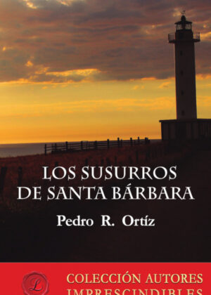 Los susurros de Santa Bárbara <span> Pedro R. Ortiz </span>