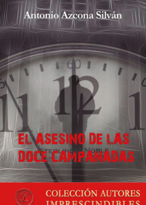 El asesino de las doce campanadas <span> Antonio Azcona Silván </span>