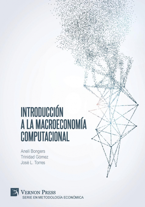 Introducción a la Macroeconomía Computacional <span> Anelí Bongers/Trinidad Gómez/José L. Torres </span> 1 Libro Introducción a la Macroeconomía Computacional Anelí Bongers/Trinidad Gómez/José L. Torres - KusiBooks