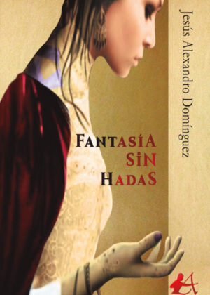 Fantasía sin hadas <span> Jesús Alexandro Domínguez </span>