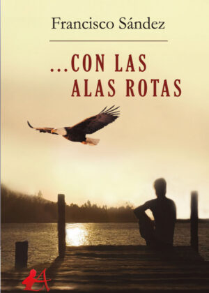 Con las alas rotas <span> Francisco Sández </span>