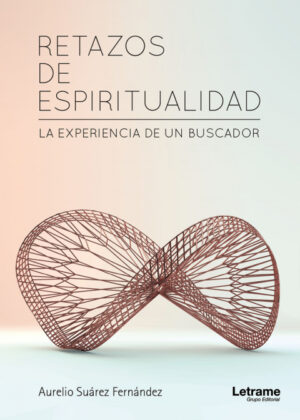 Retazos de espiritualidad. La experiencia de un buscador <span> Aurelio Suárez Fernández </span>