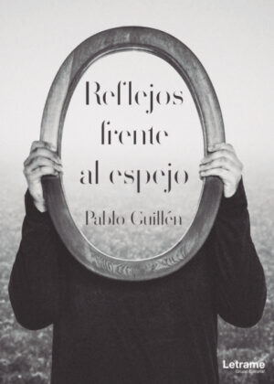 Reflejos frente al espejo <span> Pablo Guillén </span>