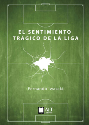 Libro El sentimiento trágico de la liga <span> Fernando  Iwasaki </span> - KusiBooks
