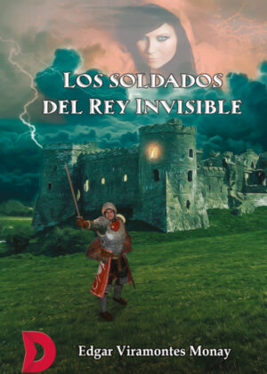 Los soldados del Rey Invisible <span> Edgar Viramontes Monay </span>