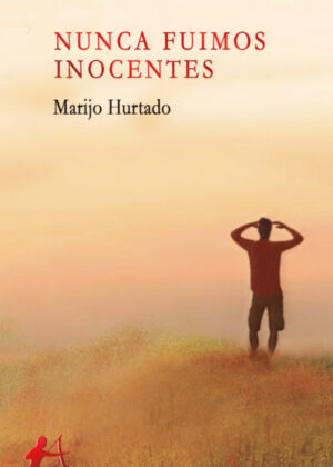 Nunca fuimos inocentes <span> María José Hurtado Ortiz </span>