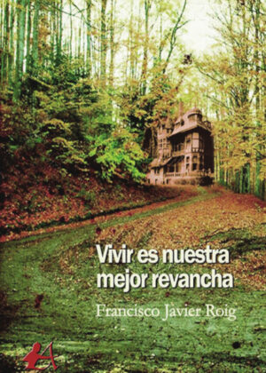 Vivir es nuestra mejor revancha <span> Francisco Javier Roig Sánchez </span>