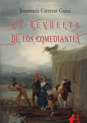 La revuelta de los comediantes <span> Josemaría Carreras Guixé </span>