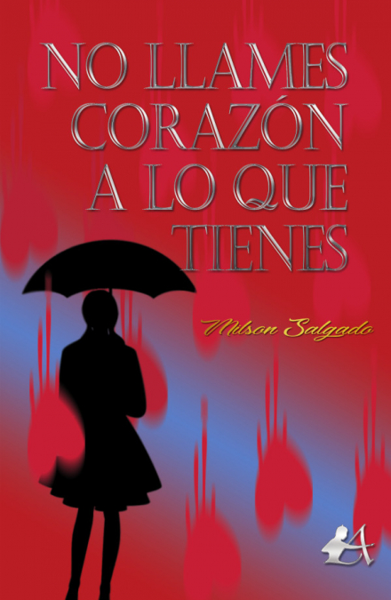 No llames corazón a lo que tienes <span> Milson Salgado </span> 1 Libro No llames corazón a lo que tienes Milson Salgado - KusiBooks