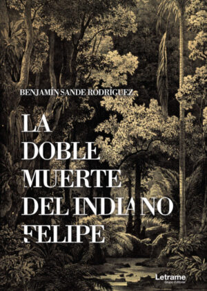 La doble muerte del indiano Felipe <span> Benjamin  Sande Rodriguez </span>