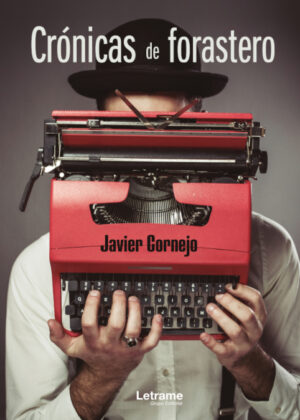 Crónicas de forastero <span> Javier Cornejo Gutiérrez </span>