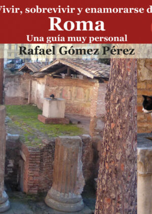 Libro Vivir, sobrevivir y enamorarse de Roma. Una guía muy personal <span> Rafael GÓMEZ PÉREZ </span> - KusiBooks