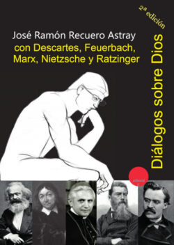 Libro Diálogos sobre Dios con Descartes, Feuerbach, Marx, Nietzsche y Ratzinger  José Ramón RECUERO ASTRAY  - KusiBooks