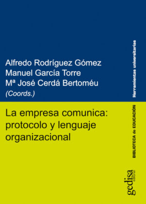 La empresa comunica: protocolo y lenguaje organizacional <span> Ma. José Cerdá Bartoméu/Manuel García Torre/Alfredo Rodríguez Gómez </span>