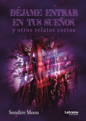 DÉJAME ENTRAR EN TUS SUEÑOS, y otros relatos cortos <span> Sondire Moon </span>