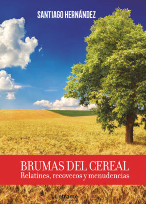 Brumas del cereal. Relatines, recovecos y menudencias <span> Santiago Hernández </span>