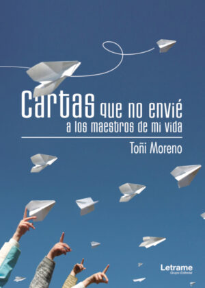 Cartas que no envié a los maestros de mi vida <span> Toñi Moreno </span>