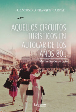 Libro Aquellos circuitos turísticos en autocar de los años 80  J. ANTONI  CARRASQUER ARTAL  - KusiBooks