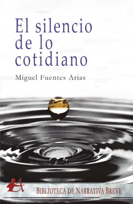 El silencio de lo cotidiano <span> Miguel Fuentes Arias </span> 1 Libro El silencio de lo cotidiano Miguel Fuentes Arias - KusiBooks