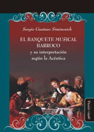 El banquete musical barroco y su interpretación según la Acéntica <span> Sergio Gustavo  Siminovich </span>