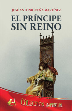 Libro El príncipe sin reino  José Antonio Peña Martínez  - KusiBooks