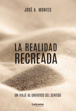 Libro La realidad recreada. Un viaje al universo del sentido  José A. Montes  - KusiBooks