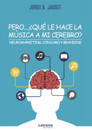 Pero...¿Qué le hace la música a mi cerebro? Neuromarketing, consumo y branding <span> Jordi A. Jauset </span>