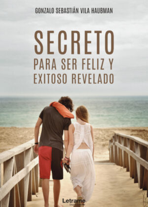 Libro Secretos para ser feliz y exitoso revelado <span> Gonzalo Sebastián Vila Haubman </span> - KusiBooks