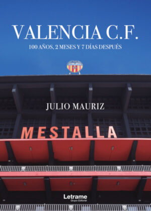 Libro Valencia C.F. 100 años, 2 meses y 7 días después <span> Julio Mauriz </span> - KusiBooks
