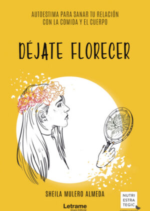 Libro Déjate florecer: autoestima para sanar tu relación con la comida y el cuerpo <span> Sheila Mulero Almeda </span> - KusiBooks