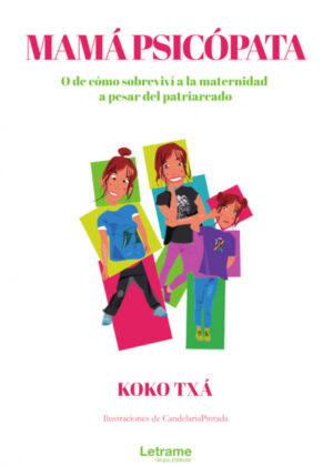 Libro Mamá psicópata. O de cómo sobreviví a la maternidad a pesar del patriarcado <span> Koko Txá </span> - KusiBooks